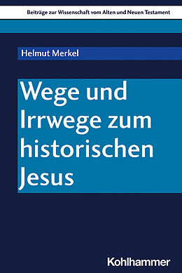 Kartonierter Einband Wege und Irrwege zum historischen Jesus von Helmut Merkel
