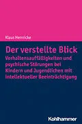 E-Book (epub) Der verstellte Blick: Verhaltensauffälligkeiten und psychische Störungen bei Kindern und Jugendlichen mit intellektueller Beeinträchtigung von Klaus Hennicke