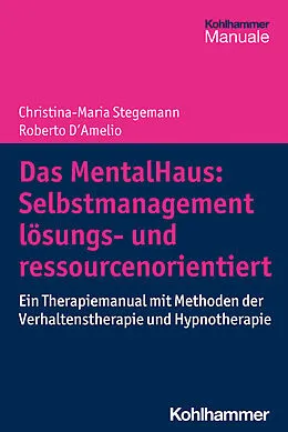 E-Book (pdf) Das MentalHaus: Selbstmanagement lösungs- und ressourcenorientiert von Christina-Maria Stegemann, Roberto D'Amelio