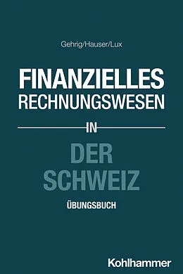 E-Book (epub) Finanzielles Rechnungswesen in der Schweiz von Marco Gehrig, Marcus Hauser, Wilfried Lux