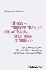 Kartonierter Einband TüTASS - Tübinger Training für Autismus-Spektrum-Störungen von Laura Luisa Drüsedau, Gottfried Maria Barth, Tobias Renner