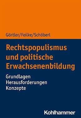E-Book (epub) Rechtspopulismus und politische Erwachsenenbildung von Michael Görtler, Lena Feilke, Cora Schöberl