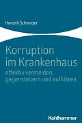 E-Book (pdf) Korruption im Krankenhaus - effektiv vermeiden, gegensteuern und aufklären von Hendrik Schneider