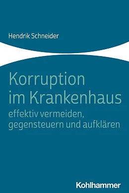 E-Book (pdf) Korruption im Krankenhaus - effektiv vermeiden, gegensteuern und aufklären von Hendrik Schneider