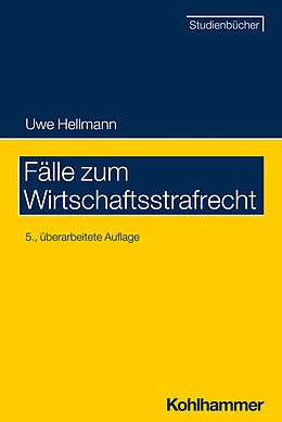 Kartonierter Einband Fälle zum Wirtschaftsstrafrecht von Uwe Hellmann