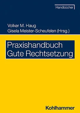 E-Book (epub) Praxishandbuch Gute Rechtsetzung von Eberhard Birkert, Volker M. Haug, Gisela Meister-Scheufelen