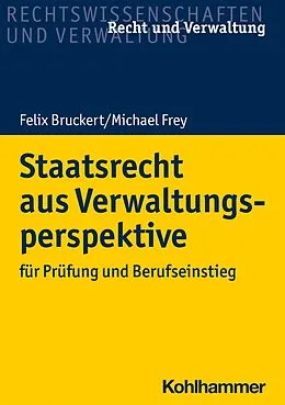 E-Book (epub) Staatsrecht aus Verwaltungsperspektive von Michael Frey, Felix Bruckert