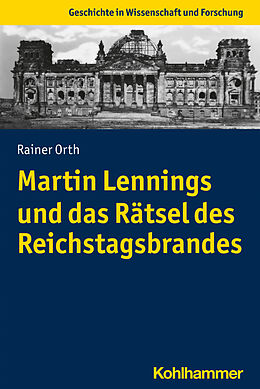 Kartonierter Einband Martin Lennings und das Rätsel des Reichstagsbrandes von Rainer Orth
