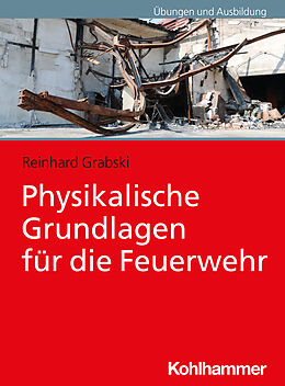 Kartonierter Einband Physikalische Grundlagen für die Feuerwehr von Reinhard Grabski