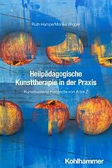 Kartonierter Einband Heilpädagogische Kunsttherapie in der Praxis von Ruth Hampe, Monika Wigger