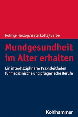 E-Book (pdf) Mundgesundheit im Alter erhalten von Gabriele Röhrig-Herzog, Ramona Waterkotte, Anna Greta Barbe
