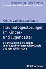 Kartonierter Einband Traumafolgestörungen im Kindes- und Jugendalter von Katharina Schulte, Katharina Szota