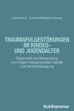 Kartonierter Einband Traumafolgestörungen im Kindes- und Jugendalter von Katharina Schulte, Katharina Szota