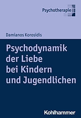 Kartonierter Einband Psychodynamik der Liebe bei Kindern und Jugendlichen von Damianos Korosidis