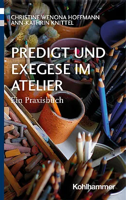 E-Book (pdf) Predigt und Exegese im Atelier von Christine Wenona Hoffmann, Ann-Kathrin Knittel