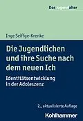 E-Book (epub) Die Jugendlichen und ihre Suche nach dem neuen Ich von Inge Seiffge-Krenke