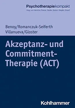 E-Book (pdf) Akzeptanz- und Commitment-Therapie (ACT) von Charles Benoy, Nina Romanczuk-Seiferth, Jeanette Villanueva