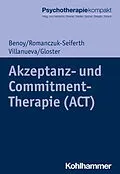 E-Book (epub) Akzeptanz- und Commitment-Therapie (ACT) von Charles Benoy, Nina Romanczuk-Seiferth, Jeanette Villanueva
