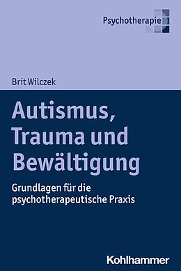Kartonierter Einband Autismus, Trauma und Bewältigung von Brit Wilczek