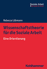 Kartonierter Einband Wissenschaftstheorie für die Soziale Arbeit von Rebecca Löbmann