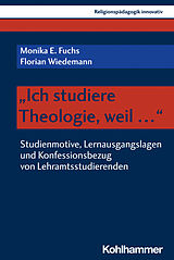E-Book (pdf) &quot;Ich studiere Theologie, weil ...&quot; von Monika E. Fuchs, Florian Wiedemann