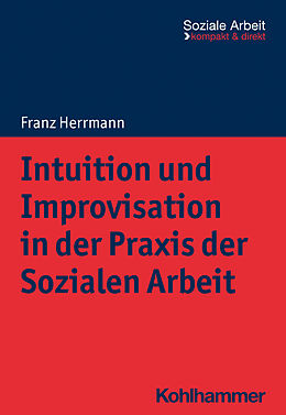 Kartonierter Einband Intuition und Improvisation in der Praxis der Sozialen Arbeit von Franz Herrmann