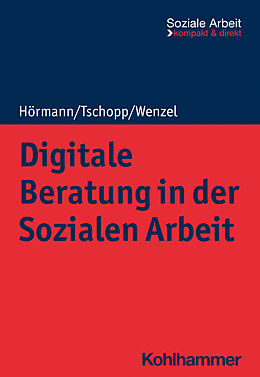 Kartonierter Einband Digitale Beratung in der Sozialen Arbeit von Martina Hörmann, Dominik Tschopp, Joachim Wenzel