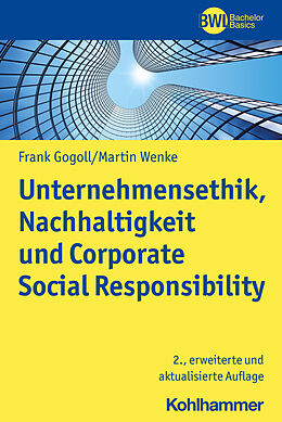 Kartonierter Einband Unternehmensethik, Nachhaltigkeit und Corporate Social Responsibility von Frank Gogoll, Martin Wenke