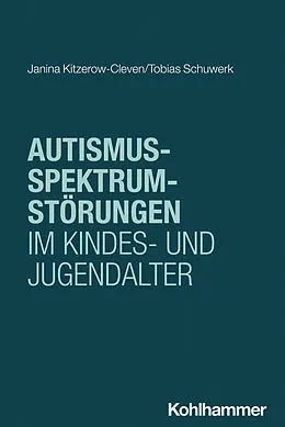 E-Book (epub) Autismus-Spektrum-Störungen im Kindes- und Jugendalter von Janina Kitzerow-Cleven, Tobias Schuwerk