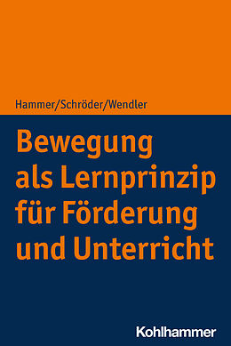 E-Book (epub) Bewegung als Lernprinzip für Förderung und Unterricht von Richard Hammer, Jörg Schröder, Michael Wendler