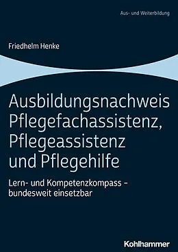 E-Book (pdf) Ausbildungsnachweis Pflegefachassistenz, Pflegeassistenz und Pflegehilfe von Friedhelm Henke
