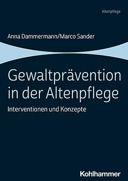 E-Book (pdf) Gewaltprävention in der Altenpflege von Anna Dammermann, Marco Sander