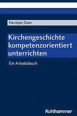E-Book (pdf) Kirchengeschichte kompetenzorientiert unterrichten von Harmjan Dam