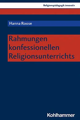 E-Book (pdf) Rahmungen konfessionellen Religionsunterrichts von Hanna Roose