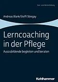 E-Book (epub) Lerncoaching in der Pflege von Andreas Blank, Steffi Sbiegay