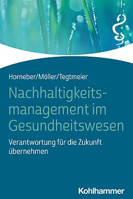E-Book (pdf) Nachhaltigkeitsmanagement im Gesundheitswesen von Markus Horneber, Claudia Möller, Christine Tegtmeier