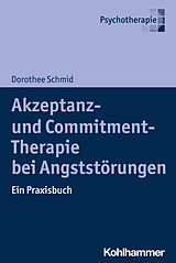 Kartonierter Einband Akzeptanz- und Commitment-Therapie bei Angststörungen von Dorothee Schmid