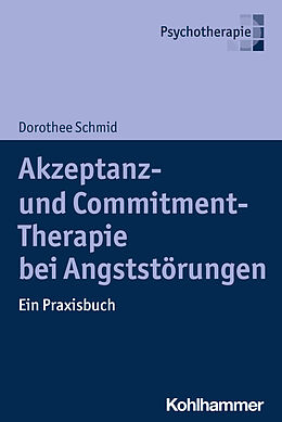 Kartonierter Einband Akzeptanz- und Commitment-Therapie bei Angststörungen von Dorothee Schmid