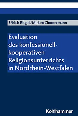 E-Book (pdf) Evaluation des konfessionell-kooperativen Religionsunterrichts in Nordrhein-Westfalen von Ulrich Riegel, Mirjam Zimmermann