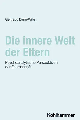 E-Book (epub) Die innere Welt der Eltern von Gertraud Diem-Wille