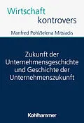 E-Book (epub) Zukunft der Unternehmensgeschichte und Geschichte der Unternehmenszukunft von Manfred Pohl, Jelena Mitsiadis