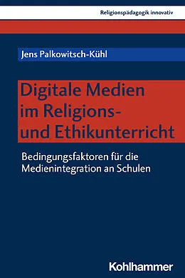 E-Book (pdf) Digitale Medien im Religions- und Ethikunterricht von Jens Palkowitsch-Kühl