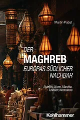 Kartonierter Einband Der Maghreb: Europas südlicher Nachbar von Martin Pabst