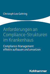 Kartonierter Einband Anforderungen an Compliance-Strukturen im Krankenhaus von Christoph Leo Gehring