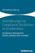 E-Book (pdf) Anforderungen an Compliance-Strukturen im Krankenhaus von Christoph Leo Gehring