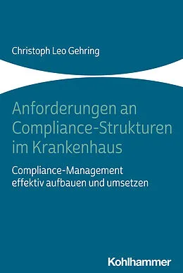 E-Book (epub) Anforderungen an Compliance-Strukturen im Krankenhaus von Christoph Leo Gehring