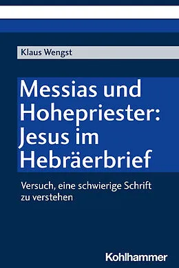 E-Book (pdf) Messias und Hohepriester: Jesus im Hebräerbrief von Klaus Wengst