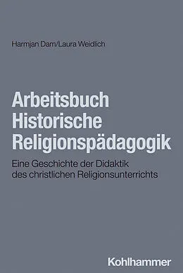 E-Book (pdf) Arbeitsbuch Historische Religionspädagogik von Laura Weidlich, Harmjan Dam