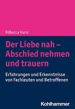 E-Book (pdf) Der Liebe nah - Abschied nehmen und trauern von Rébecca Kunz