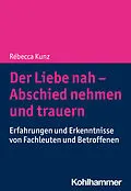 E-Book (epub) Der Liebe nah - Abschied nehmen und trauern von Rébecca Kunz